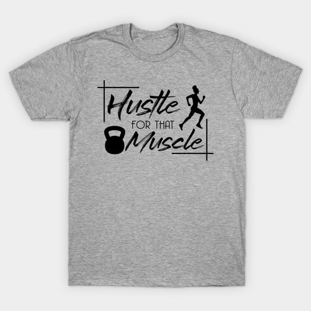 Hustle for that Muscle T-Shirt by Melanificent1
